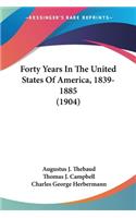 Forty Years In The United States Of America, 1839-1885 (1904)