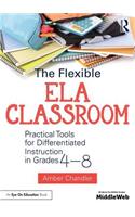 The Flexible ELA Classroom: Practical Tools for Differentiated Instruction in Grades 4-8