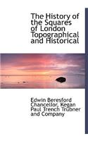 The History of the Squares of London Topographical and Historical