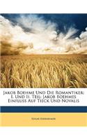 Jakob Boehme Und Die Romantiker: I. Und II. Teil: Jakob Boehmes Einfluss Auf Tieck Und Novalis