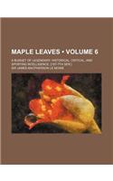 Maple Leaves (Volume 6); A Budget of Legendary, Historical, Critical, and Sporting Intelligence. [1st-7th Ser.]