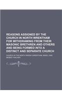 Reasons Assigned by the Church in North Wrentham for Withdrawing from Their Masonic Brethren and Others and Being Formed Into a Distinct and Separate Church