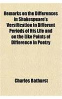 Remarks on the Differences in Shakespeare's Versification in Different Periods of His Life and on the Like Points of Difference in Poetry