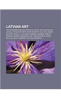 Latvian Art: Art Museums and Galleries in Latvia, Art Schools in Latvia, Latvian Artists, Photography in Latvia, Mark Rothko, Minox