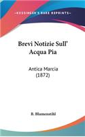 Brevi Notizie Sull' Acqua Pia: Antica Marcia (1872)