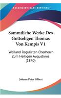 Sammtliche Werke Des Gottseligen Thomas Von Kempis V1