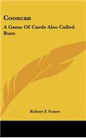 Cooncan: A Game of Cards Also Called Rum