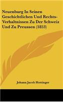 Neuenburg in Seinen Geschichtlichen Und Rechts-Verhaltnissen Zu Der Schweiz Und Zu Preussen (1853)