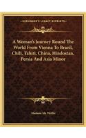 A Woman's Journey Round The World From Vienna To Brazil, Chili, Tahiti, China, Hindostan, Persia And Asia Minor