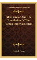 Julius Caesar And The Foundation Of The Roman Imperial System: (English)