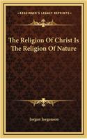The Religion of Christ Is the Religion of Nature