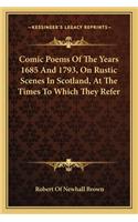 Comic Poems of the Years 1685 and 1793, on Rustic Scenes in Scotland, at the Times to Which They Refer