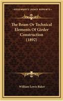 The Beam or Technical Elements of Girder Construction (1892)