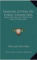 Familiar Letters on Public Characters: From the Peace of 1783 to the Peace of 1815 (1834)(English)