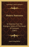 Modern Statesmen: Or Sketches from the Strangers' Gallery of the House of Commons (1861)