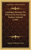 Catalogue Raisonne De L'Oeuvre De Feu George Frederic Schmidt (1789)