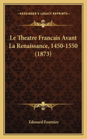 Theatre Francais Avant La Renaissance, 1450-1550 (1873)