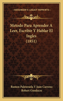 Metodo Para Aprender A Leer, Escribir Y Hablar El Ingles (1851)