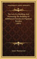 The Acts For Building And Promoting The Building Of Additional Churches In Populous Parishes (1853)