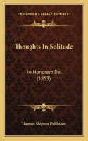 Thoughts In Solitude: In Honorem Dei (1853)