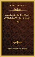 Proceedings Of The Royal Society Of Medicine V1, Part 3, Book 2 (1908)