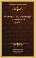 De L'Origine Des Anciens Peuples Du Mexique V1-3 (1875)