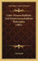 Ueber Wissenschaftliche Und Nichtwissenschaftliche Philosophie (1883): (German)