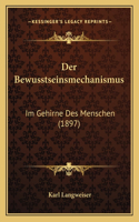 Der Bewusstseinsmechanismus: Im Gehirne Des Menschen (1897)(German)