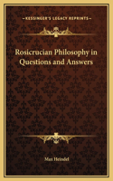 Rosicrucian Philosophy in Questions and Answers