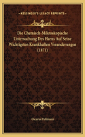 Die Chemisch-Mikroskopische Untersuchung Des Harns Auf Seine Wichtigsten Krankhaften Veranderungen (1871)