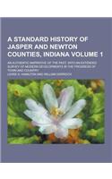 A Standard History of Jasper and Newton Counties, Indiana; An Authentic Narrative of the Past, with an Extended Survey of Modern Developments in the