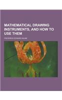 Mathematical Drawing Instruments, and How to Use Them
