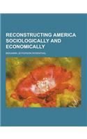 Reconstructing America Sociologically and Economically