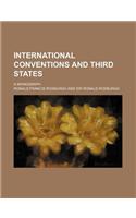 International Conventions and Third States; A Monograph