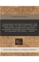 Cassandra the Fam'd Romance: The Whole Work, in Five Parts / Written Originally in French; And Now Elegantly Rendred Into English by Sir Charles Cotterell ... (1676)