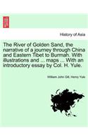 River of Golden Sand, the Narrative of a Journey Through China and Eastern Tibet to Burmah. with Illustrations and ... Maps ... with an Introductory Essay by Col. H. Yule.