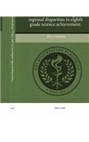 Analyzing Turkey's Data from Timss 2007 to Investigate Regional Disparities in Eighth Grade Science Achievement.