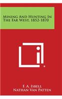 Mining and Hunting in the Far West, 1852-1870