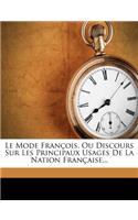 Mode François, Ou Discours Sur Les Principaux Usages de la Nation Française...