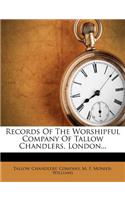 Records of the Worshipful Company of Tallow Chandlers, London...