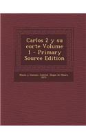 Carlos 2 y Su Corte Volume 1 - Primary Source Edition