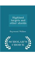 Highland Targets and Other Shields - Scholar's Choice Edition