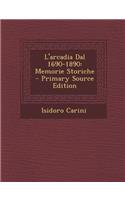 L'arcadia Dal 1690-1890: Memorie Storiche - Primary Source Edition