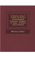 D. Martin Luther's Werke, Kritische Gesamtausgabe (Weimarer Ausgabe), 25. Band - Primary Source Edition