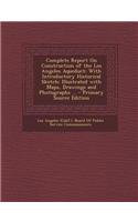 Complete Report on Construction of the Los Angeles Aqueduct: With Introductory Historical Sketch; Illustrated with Maps, Drawings and Photographs ...