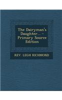 The Dairyman's Daughter... - Primary Source Edition