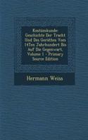 Kostumkunde: Geschichte Der Tracht Und Des Gerathes Vom 14ten Jahrhundert Bis Auf Die Gegenwart, Volume 1: Geschichte Der Tracht Und Des Gerathes Vom 14ten Jahrhundert Bis Auf Die Gegenwart, Volume 1