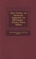 Peter Freiherr Von Parchevich, Ergbiechof Von Martianopel. - Primary Source Edition