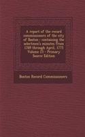 A Report of the Record Commissioners of the City of Boston: Containing the Selectmen's Minutes from 1769 Through April, 1775 Volume 23