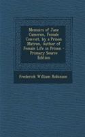 Memoirs of Jane Cameron, Female Convict, by a Prison Matron, Author of Female Life in Prison - Primary Source Edition